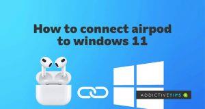 วิธีเชื่อมต่อ Airpods บน Windows 11
