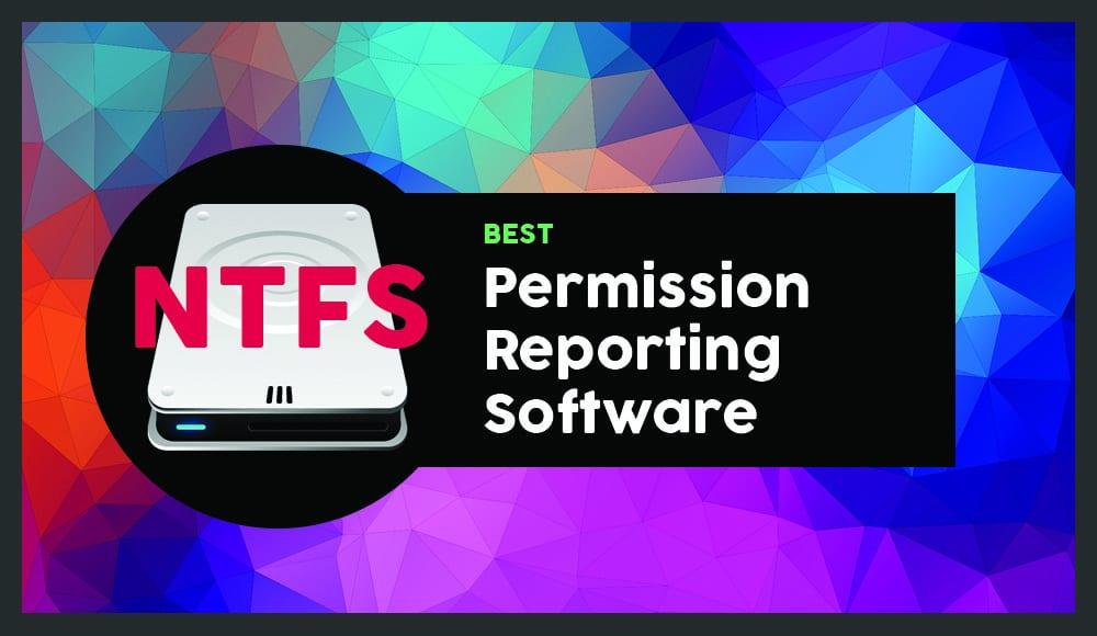 Die 6 besten NTFS-Berechtigungsberichte für 2021 Die 6 besten NTFS-Berechtigungsberichte für 2021