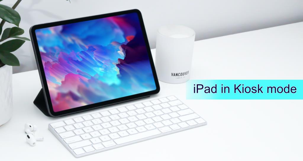 Comment mettre un iPad en mode Kiosque